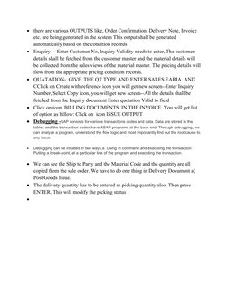 
there are various OUTPUTS like, Order Confirmation, Delivery Note, Invoice 
etc. are being generated in the system This out