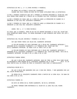 ESTRATEGIA DE MHI 1, 2 Y 3 (PARA MAYORIA Y MINORIA)
SE MIRAN LAS ULTIMAS 3 VELAS DEL CUADRANTE
CUANDO UNA VELA CIERRA EN GRIS