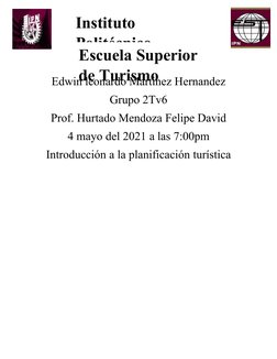 Instituto 
Politécnico 
Escuela Superior 
de Turismo
Edwin leonardo Martinez Hernandez
Grupo 2Tv6
Prof. Hurtado Mendoza Felip