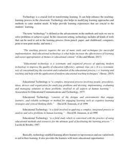 Technology is a crucial tool in transforming learning. It can help enhance the teaching-
learning process in the classroom. T