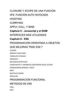 CLOSURE Y SCOPE DE UNA FUNCIÓ N
IIFE, FUNCIÓ N AUTO INVOCADA
HOISTING
CURRYING
APPLY, CALL, Y BIND
Capí tulo 5  -  Javascript