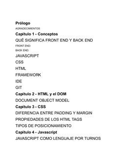  
Prólogo
AGRADECIMIENTOS
Capí tulo 1 -  Conceptos
QUÉ  SIGNIFICA FRONT END Y BACK  END
FRONT END:
BACK  END:
JAVASCRIPT
CSS