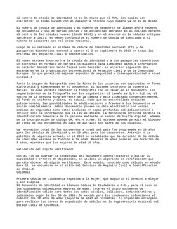 el número de cédula de identidad no es lo mismo que el RUN, los cuales son 
distintos; lo mismo sucede con el pasaporte chile