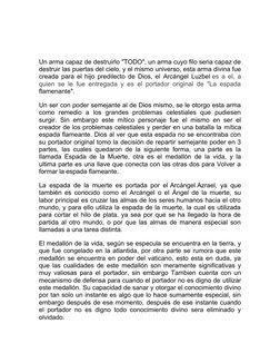Un arma capaz de destruirlo "TODO", un arma cuyo filo seria capaz de
destruir las puertas del cielo, y el mismo universo, est