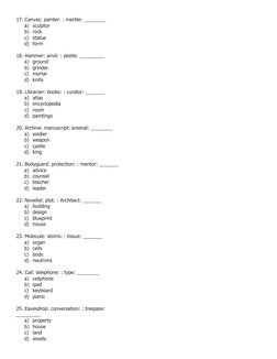 17. Canvas: painter: : marble: ________ 
a) sculptor 
b) rock 
c) statue 
d) form 
 
18. Hammer: anvil: : pestle: _________