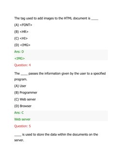 The tag used to add images to the HTML document is ____ 
(A) <FONT> 
(B) <HR> 
(C) <HI> 
(D) <IMG> 
Ans: D 
<IMG> 
Questi