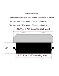 1/2”
2 5/16” or 2 3/8” mounting hole
2 3/4” or 2 7/8” diameter clock insert
There are diﬀerent size clock inserts for this si