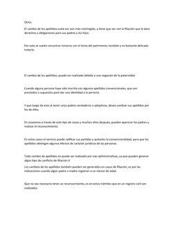 Otros
El cambio de los apellidos suele ser aún más restringido, y tiene que ver con la filiación que le dará 
derechos y obli