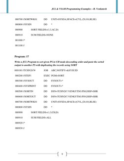 JCL & VSAM Programming Examples – R. Venkatesh
9
000700 //SORTWK01
DD
UNIT=SYSDA,SPACE=(CYL,(20,10),RLSE)
000800 //SYSIN
DD
*