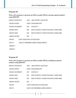 JCL & VSAM Programming Examples – R. Venkatesh
3
Program: 06
Write a JCL program to copy from one PDS to another PDS by selec