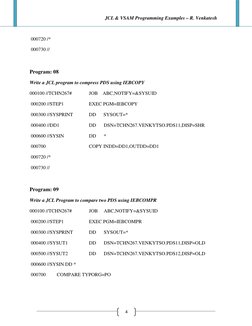 JCL & VSAM Programming Examples – R. Venkatesh
4
000720 /*
000730 //
Program: 08
Write a JCL program to compress PDS using IE
