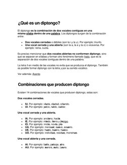 ¿Qué es un diptongo? 
El diptongo es la combinación de dos vocales contiguas en una 
misma sílaba dentro de una palabra. Los