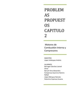 PROBLEM
AS 
PROPUEST
OS 
CAPITULO 
2
 Motores de 
Combustión Interna y
Compresores 
MAESTRO:
López Velázquez Andrés
ALUMNOS: