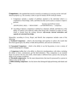 Competence is the standard that must be owned by an employee in carrying out the work and
function properly e.g. The secretar