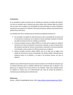 Conclusiones: 
En la actividad se realiza la práctica de los métodos de valuación de salidas del almacén; 
con esto se