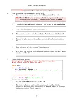 Python Activity 6: Functions 
32 
 
FYI:  A function is a segment of code that performs a single task. 
 
1. 
Closely examine