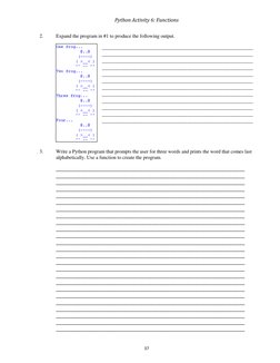 Python Activity 6: Functions 
37 
 
2.  
Expand the program in #1 to produce the following output. 
 
_______________________