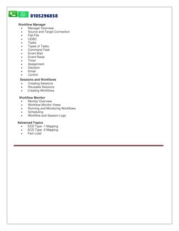 8105296858 
 
   Workflow Manager 
• 
Manager Overview 
• 
Source and Target Connection 
• 
Flat File 
• 
ODBC 
• 
Tasks 
•