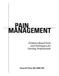 PAIN
MANAGEMENT
Evidence-Based Tools
and Techniques for
Nursing Professionals
Yvonne M. D'Arcy, MS, CRNP, CNS

