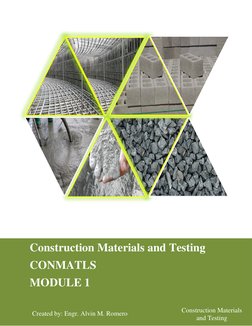 Construction Materials 
and Testing 
Construction Materials and Testing 
CONMATLS 
MODULE 1 
 
Created by: Engr. Alvin