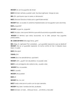 WOODY ¡Si, son los juguetes de Andy!  
BUZZ Está bien señores, pueden subir. Soy Buzz Lightyear. Vengo en paz.  
REX ¡Oh, qué