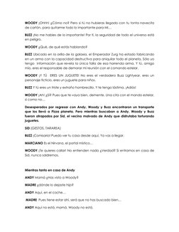 WOODY ¡Ohhh! ¿Cómo no? Pero si tú no hubieras llegado con tu tonta navecita 
de cartón, para quitarme todo lo importante para