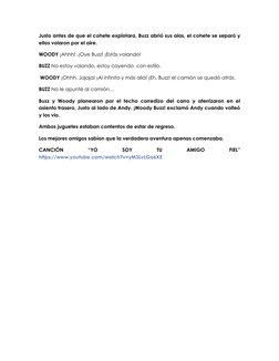 Justo antes de que el cohete explotara, Buzz abrió sus alas, el cohete se separó y 
ellos volaron por el aire. 
WOODY ¡Ahhh!