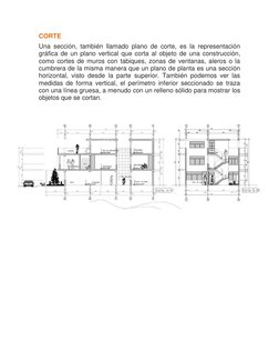 CORTE 
Una sección, también llamado plano de corte, es la representación 
gráfica de un plano vertical que corta al objeto de
