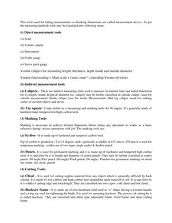 This tools used for taking measurement or checking dimensions are called measurement device. As per 
the measuring methods to