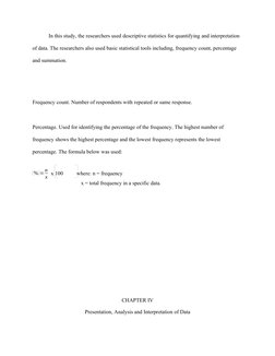 In this study, the researchers used descriptive statistics for quantifying and interpretation 
of data. The researchers also