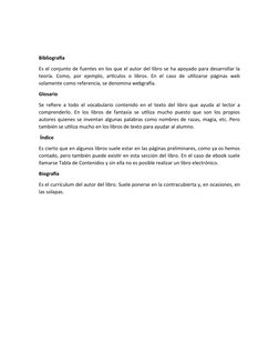 Bibliografía
Es el conjunto de fuentes en los que el autor del libro se ha apoyado para desarrollar la
teoría.  Como,  por  e