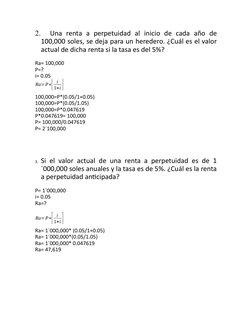 2.
Una  renta  a  perpetuidad  al  inicio  de  cada  año  de
100,000 soles, se deja para un heredero. ¿Cuál es el valor
actua