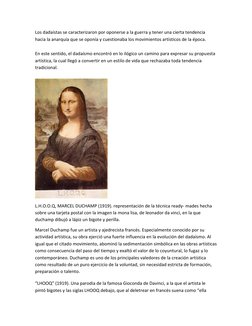 Los dadaístas se caracterizaron por oponerse a la guerra y tener una cierta tendencia 
hacia la anarquía que se oponía y cues