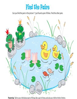 Parent tip:  Talk to your child about pairs of things, like a pair of shoes, and ask your child to think of others.
Can you f