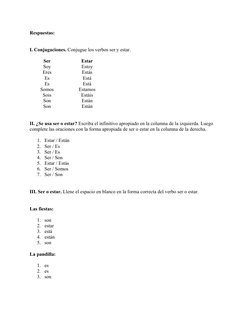 Respuestas: 
 
 
I. Conjugaciones. Conjugue los verbos ser y estar. 
 
Ser 
Estar 
Soy 
Estoy 
Eres 
Estás 
Es 
Está 
Es 
Est