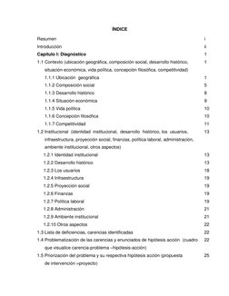 ÍNDICE 
Resumen 
i 
Introducción 
ii 
Capítulo I: Diagnóstico 
1 
1.1 Contexto (ubicación geográfica, composición social, d