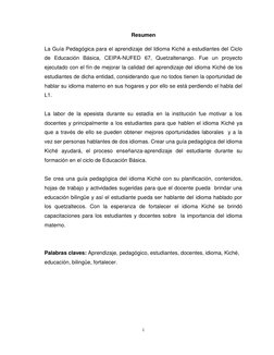 Resumen 
La Guía Pedagógica para el aprendizaje del Idioma Kiché a estudiantes del Ciclo 
de Educación Básica, CEIPA-NUFED