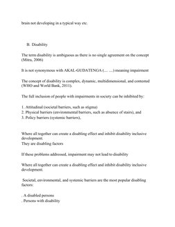 brain not developing in a typical way etc. 
B. Disability 
The term disability is ambiguous as there is no single agreement o