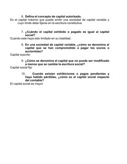 6. Defina el concepto de capital autorizado.
Es el capital máximo que puede emitir una sociedad de capital variable y
cuyo lí