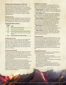 Summoner (Sorcerous Origin)
Your magic stems from the primordial beings of the
Elemental Chaos, whether you were born in an e