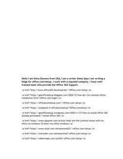 Hello I am Alina Stevens from USA; I am a writer these days I am writing a 
blogs for office.com/setup. I work with a reputed