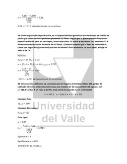 𝑧= 5,117 −5,000
1,886
√25
= 0,31  
0,31 < 1,711  La hipótesis nula no se rechaza. 
 
38. Como supervisor de producción, e