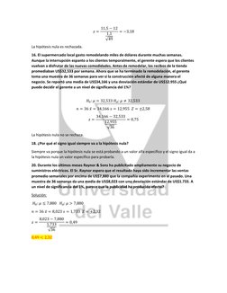 𝑧= 11,5 −12
1,1
√49
= −3,18 
La hipótesis nula es rechazada. 
16. El supermercado local gasto remodelando miles de dólare