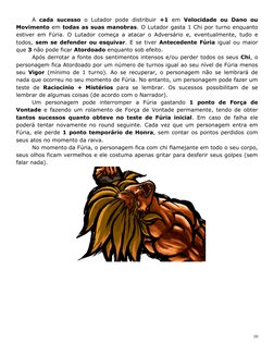 10 
A cada sucesso o Lutador pode distribuir +1 em Velocidade ou Dano ou 
Movimento em todas as suas manobras. O Lutador ga