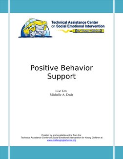 Positive Behavior 
Support
Lise Fox 
Michelle A. Duda
Created by and available online from the 
Technical Assistance Center o