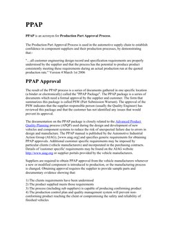 PPAP
PPAP is an acronym for Production Part Approval Process.
The Production Part Approval Process is used in the automotive