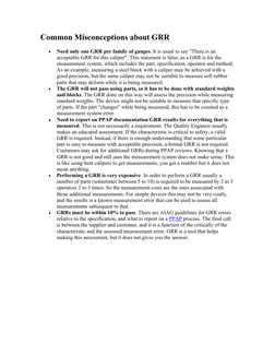 Common Misconceptions about GRR

Need only one GRR per family of gauges. It is usual to say "There is an 
acceptable GRR for