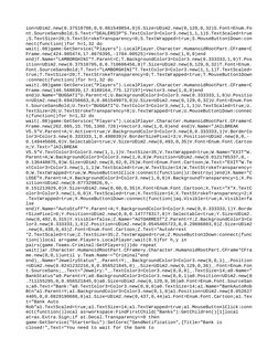 ion=UDim2.new(0.37510708,0,0.861549854,0)S.Size=UDim2.new(0,129,0,32)S.Font=Enum.Fo
nt.SourceSansBold;S.Text="DEALERSIP"S.Tex