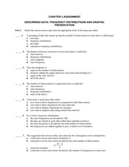 CHAPTER 2 ASSIGNMENT
DESCRIBING DATA: FREQUENCY DISTRIBUTIONS AND GRAPHIC
PRESENTATION
Part I
Select the correct answer and w