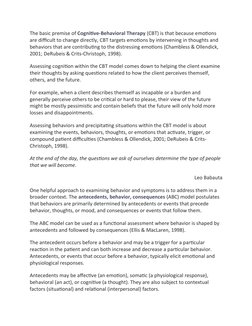 The basic premise of Cognitive-Behavioral Therapy (CBT) is that because emotions 
are difficult to change directly, CBT targe